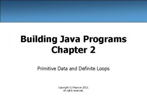 Building Java Programs Chapter 2 Primitive Data and