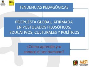 TENDENCIAS PEDAGGICAS PROPUESTA GLOBAL AFIRMADA EN POSTULADOS FILOSFICOS