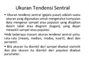 Ukuran Tendensi Sentral Ukuran tendensi sentral gejala pusat