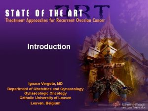 Introduction Ignace Vergote MD Department of Obstetrics and