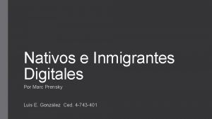 Nativos e Inmigrantes Digitales Por Marc Prensky Luis