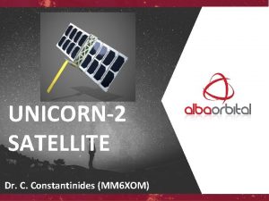 UNICORN2 SATELLITE Dr C Constantinides MM 6 XOM