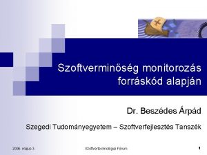 Szoftverminsg monitorozs forrskd alapjn Dr Beszdes rpd Szegedi