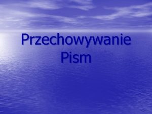 Przechowywanie Pism Prowadzenie archiwum polega na Celowym przechowywaniu