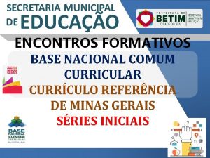 ENCONTROS FORMATIVOS BASE NACIONAL COMUM CURRICULAR CURRCULO REFERNCIA