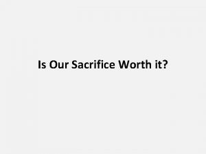 Is Our Sacrifice Worth it Is Our Sacrifice