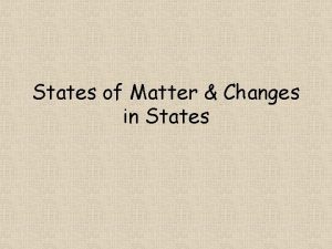 States of Matter Changes in States Solids A