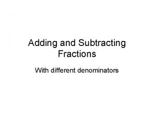 Adding and Subtracting Fractions With different denominators Different