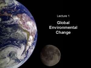 Lecture 1 Global Environmental Change GEOLOGIC TIME The