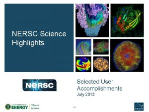 NERSC Science Highlights Selected User Accomplishments July 2013