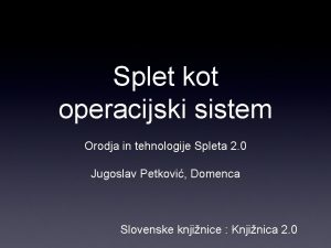 Splet kot operacijski sistem Orodja in tehnologije Spleta