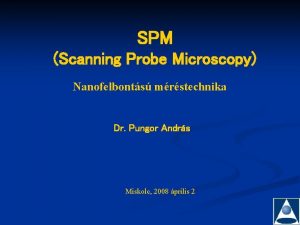 SPM Scanning Probe Microscopy Nanofelbonts mrstechnika Dr Pungor