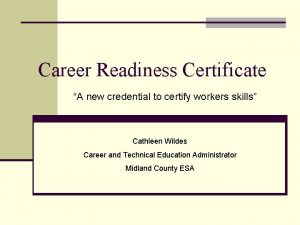 Career Readiness Certificate A new credential to certify