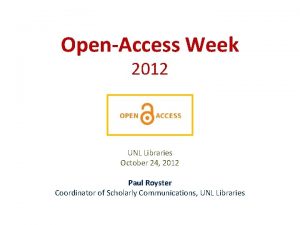 OpenAccess Week 2012 UNL Libraries October 24 2012