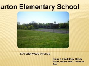 Burton Elementary School 876 Glenwood Avenue Group 8