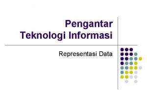 Pengantar Teknologi Informasi Representasi Data Sistem Bilangan l