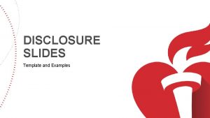 DISCLOSURE SLIDES Template and Examples 1 Faculty Disclosure