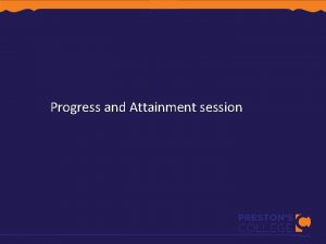 Progress and Attainment session Why is this session