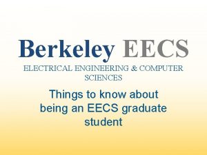 Berkeley EECS ELECTRICAL ENGINEERING COMPUTER SCIENCES Things to