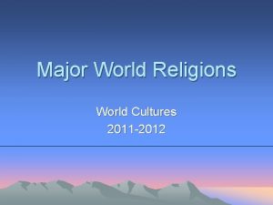 Major World Religions World Cultures 2011 2012 The