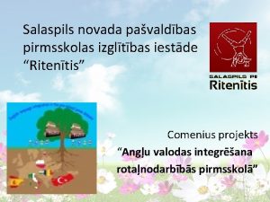 Salaspils novada pavaldbas pirmsskolas izgltbas iestde Ritentis Comenius