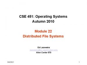 CSE 451 Operating Systems Autumn 2010 Module 22
