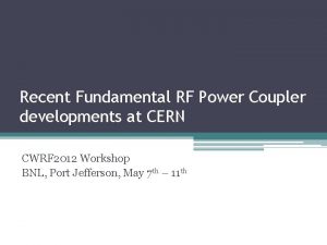 Recent Fundamental RF Power Coupler developments at CERN