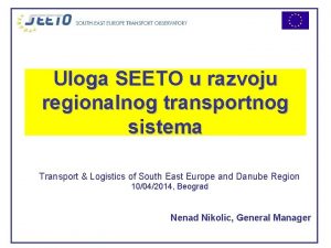 Uloga SEETO u razvoju regionalnog transportnog sistema Transport