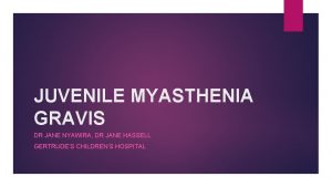 JUVENILE MYASTHENIA GRAVIS DR JANE NYAWIRA DR JANE