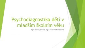 Psychodiagnostika dt v mladm kolnm vku Mgr Petra