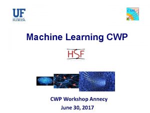 Machine Learning CWP Workshop Annecy June 30 2017