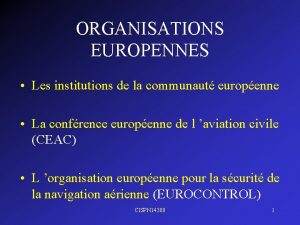 ORGANISATIONS EUROPENNES Les institutions de la communaut europenne