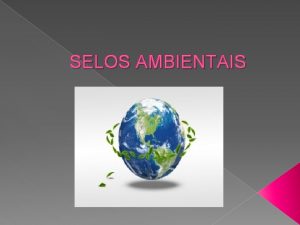 SELOS AMBIENTAIS Desenvolvimento sustentvel Conceito de desenvolvimento sustentvel