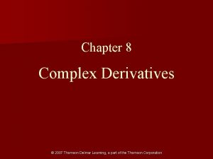 Chapter 8 Complex Derivatives 2007 Thomson Delmar Learning