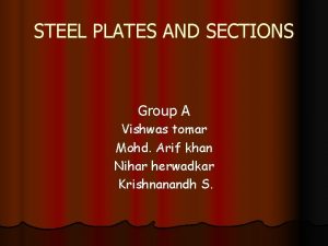 STEEL PLATES AND SECTIONS Group A Vishwas tomar
