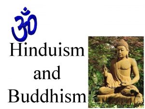 Hinduism and Buddhism Hinduism Found in India South