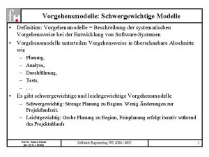 Vorgehensmodelle Schwergewichtige Modelle Definition Vorgehensmodelle Beschreibung der systematischen