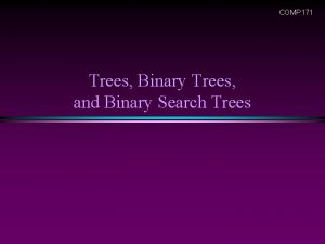COMP 171 Trees Binary Trees and Binary Search
