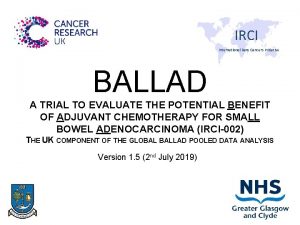 IRCI International Rare Cancers Initiative BALLAD A TRIAL