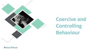 Coercive and Controlling Behaviour WHAT IS IT A