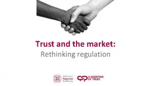 Trust and the market Rethinking regulation Rethinking regulation