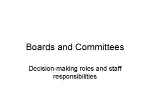 Boards and Committees Decisionmaking roles and staff responsibilities