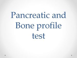 Pancreatic and Bone profile test Pancreas Pancreas is