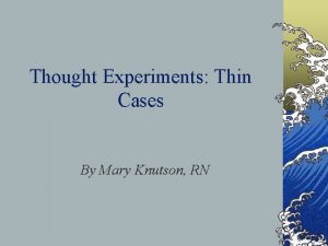 Thought Experiments Thin Cases By Mary Knutson RN