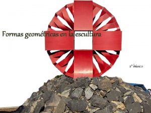 Formas geomtricas en la escultura 2 bsico Objetivo