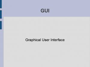 GUI Graphical User Interface Wat is een Graphical