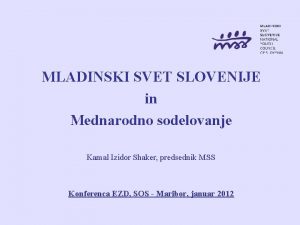 MLADINSKI SVET SLOVENIJE in Mednarodno sodelovanje Kamal Izidor