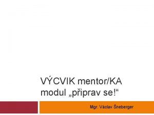 VCVIK mentorKA modul piprav se Mgr Vclav neberger