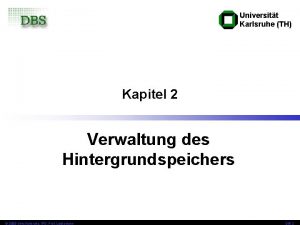 Universitt Karlsruhe TH Kapitel 2 Verwaltung des Hintergrundspeichers