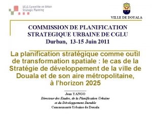 VILLE DE DOUALA COMMISSION DE PLANIFICATION STRATEGIQUE URBAINE